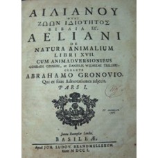 De natura animalium  libri XVII. ΠΕΡΙ ΖΩΩΝ ΙΔΙΟΤΗΤΟΣ ΒΙΒΛΙΑ ΙΖ'. cum animadversionibus  C. Gesneri et D. W. Trilleri,